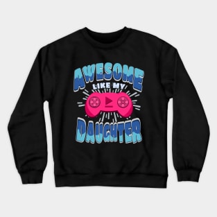 Parents Funny Saying Awesome Like My Daughter Crewneck Sweatshirt